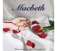 Macbeth - Romantic Tragedy S Crescendo