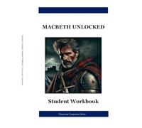 Macbeth Unlocked: Student Workbook: A Complete Shakespeare Study Guide for High School Students | Understanding Before Analysis | Classroom Companion Series