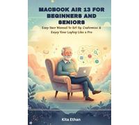 MacBook Air 13 for Beginners and Seniors: Easy User Manual to Set Up, Customize & Enjoy Your Laptop Like a Pro