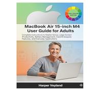 MacBook Air 15-inch M4 User Guide for Adults: Complete Instructions to Master Setup, Large Screen Productivity, Battery Management, macOS Sequoia Features, and Everyday Applications: 2