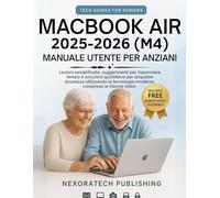 MacBook Air 2025-2026 (M4) Manuale Utente Per Anziani: Lezioni semplificate, suggerimenti per risparmiare tempo e soluzioni quotidiane per acquisire sicurezza utilizzando la tecnologia moderna