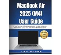 MacBook Air 2025 (M4) 2025: A Step by Step Illustrated Handbook To Help You Setup, Explore and Enjoy Your New Laptop With Confidence