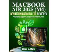 MacBook Air 2025 (M4) - Benutzerhandbuch Für Senioren: Ein vollständiges Handbuch mit leicht illustriertem Handbuch für Anfänger mit Großdruck und Bildern, um macOS Sequoia mit wichtigen Tipps und T
