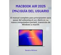 MacBook Air 2025 (M4) Guía del usuario: El manual completo para principiantes para pasar del unboxing al uso diario en su nueva computadora portátil: transición de Windows a macOS