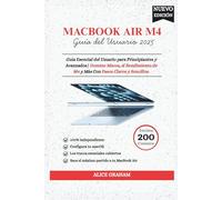 MacBook Air 2025 (M4) Guía del Usuario: Guía Esencial del Usuario para Principiantes y Avanzados| Domine Macos, el Rendimiento de M4 y Más Con Pasos Claros y Sencillos