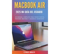 MacBook Air 2025 m4 Guía del usuario: Un manual completo para principiantes, personas mayores y usuarios avanzados