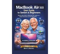 MacBook Air 2025 (M4) User for Seniors and Beginners: Step-by-Step Guide to Mastering Your Laptop with Simple Instructions and Clear Illustrations.