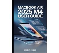 Macbook Air 2025 M4 User Guide: Essential Instructions, Tips, and Troubleshooting for Everyday Use