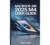 Macbook Air 2025 M4 User Guide: Essential Instructions, Tips, and Troubleshooting for Everyday Use