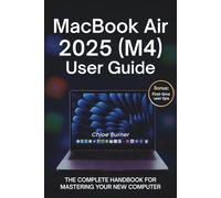Macbook Air 2025 (M4) User Guide: The Complete Handbook For Mastering Your New Computer