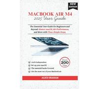 MacBook Air 2025 M4 User Guide: The Essential User Guide for Beginners and Beyond: Master macOS, M4 Performance, and More with Clear, Simple Steps