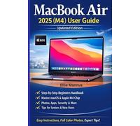 MacBook Air 2025 (M4) User Guide (Updated Edition): Step-by-Step Illustrated Manual for Beginners and Seniors