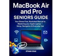 MacBook Air and Pro Seniors Guide: Your Stress-Free, Illustrated Manual to Mastering Your Apple Laptop - Setup, Navigation & Everyday Use