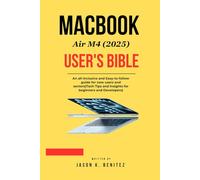 MacBook Air m4 (2025) user's Bible: An all-inclusive and Easy-to-follow guide for new users and seniors(Tech Tips and insights for beginners and Developers)