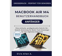 MACBOOK AIR M4 BENUTZERFÜHRER FÜR ANFÄNGER: Eine einfache, großgedruckte Schritt-für-Schritt-Anleitung für Nicht-Technik-Anfänger im Alltag