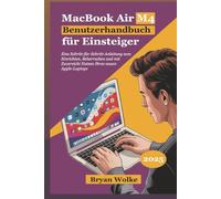 MacBook Air M4 Benutzerhandbuch für Einsteiger: Eine Schritt-für-Schritt-Anleitung zum Einrichten, Beherrschen und mit Zuversicht Nutzen Ihres neuen Apple-Laptops