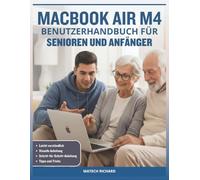 MACBOOK AIR M4 BENUTZERHANDBUCH FÜR SENIOREN UND ANFÄNGER: Ihr vollständiger Leitfaden Verständnis Funktionen, Personalisierung Ihres ... mithilfe moderner Technologien