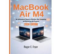 MacBook Air M4 for Beginners and Seniors: An Independent Guide to Effortless Mac Computing and Mastering Key Features