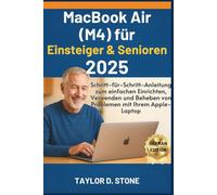 MacBook Air (M4) für Einsteiger & Senioren 2025: Schritt-für-Schritt-Anleitung zum einfachen Einrichten, Verwenden und Beheben von Problemen mit Ihrem Apple-Laptop