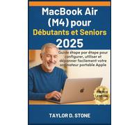 MacBook Air (M4) pour Débutants et Seniors 2025: Guide étape par étape pour configurer, utiliser et dépanner facilement votre ordinateur portable Apple