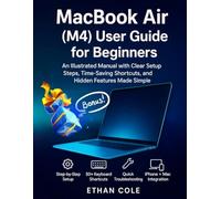 MacBook Air (M4) User Guide for Beginners: An Illustrated Manual with Clear Setup Steps, Time-Saving Shortcuts, and Hidden Features Made Simple