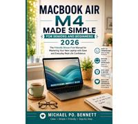 MACBOOK AIR M4 USER GUIDE FOR SENIORS AND BEGINNERS 2026: The Friendly Stress-Free Manual for Mastering Your New Laptop with Ease and Everyday Real-Life Confidence
