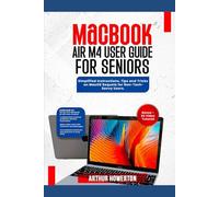 MacBook Air M4 User Guide for Seniors: Simplified Instructions, Tips and Tricks on MacOS Sequoia for Non-Tech-Savvy Users.