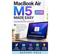 MacBook Air M5 Made Easy for Beginners and Seniors 2026: Step by step guide to Navigate Hidden macOS Features, Window Control, File Management, and Everyday Workflow Operations