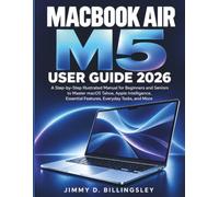MACBOOK AIR M5 USER GUIDE 2026: A Step-by-Step Illustrated Manual for Beginners and Seniors to Master macOS Tahoe, Apple Intelligence, Essential Features, Everyday Tasks, and More