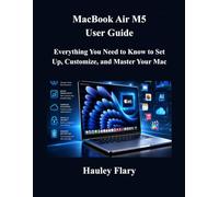 MacBook Air M5 User Guide: Everything You Need to Know to Set Up, Customize, and Master Your Mac