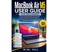 MACBOOK AIR M5 USER GUIDE FOR BEGINNERS: A Practical Step-By-Step Manual To Set Up, Navigate, Customize, And Master Macos With Confidence-Learn ... Tricks, And Everyday Tasks From Day One
