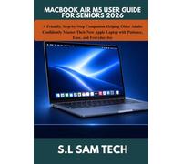 MACBOOK AIR M5 USER GUIDE FOR SENIORS 2026: A Friendly, Step-by-Step Companion Helping Older Adults Confidently Master Their New Apple Laptop with Patience, Ease, and Everyday Joy