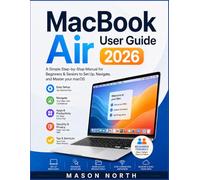 MacBook Air User Guide 2026: A Simple Step-by-Step Manual for Beginners & Seniors to Set Up, Navigate, and Master your macOS