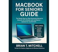MacBook for Seniors Guide: The Simple Step-by-Step Illustrated Manual to Using Air & Pro Models with Confidence - Updated for macOS 2025