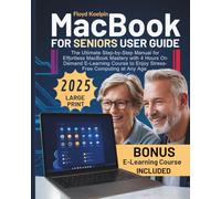 MacBook for Seniors User Guide: The Ultimate Step-by-Step Manual for Effortless MacBook Mastery with 4 Hours On Demand E-Learning Course to Enjoy Stress-Free Computing at Any Age