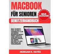 MACBOOK FÜR SENIOREN BENUTZERHANDBUCH: Das Schritt-für-Schritt-Handbuch zur sicheren Beherrschung Ihres Geräts und einfache Anweisungen, die Ihnen helfen, es wie ein Profi zu verwenden