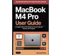 MacBook M4 Pro User guide: A Complete Step-by-Step Manual for System Setup, Key Features, and Navigation