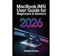 MacBook (M5) User Guide for Beginners & Seniors 2026: The Simple, Step-by-Step Approach to Unlocking Your Device's Full Potential