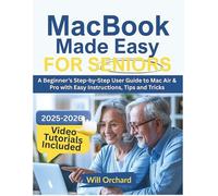 MACBOOK MADE EASY FOR SENIORS: A Beginner’s Step-by-Step User Guide to Mac Air & Pro with Easy Instructions, Tips and Tricks
