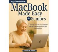 MacBook Made Easy For Seniors: A Friendly Step-by-Step guide to Navigate with Confidence and Independence
