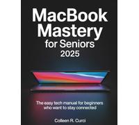 MacBook Mastery for Seniors 2025: The Easy Tech Manual for Beginners Who Want to Stay Connected