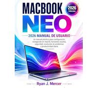 MacBook Neo 2026 Manual De Usuario: Un manual práctico para configuración, navegación en macOS, funciones ocultas, seguridad, resolución de problemas y productividad diaria
