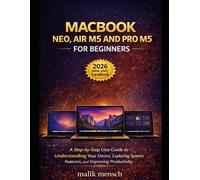 MacBook Neo, Air M5 and Pro M5 for Beginners: A Step-by-Step User Guide to Understanding Your Device, Exploring System Features, and Improving Productivity