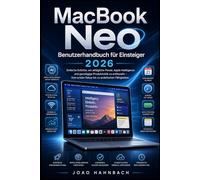 MacBook Neo Benutzerhandbuch für Anfänger 2026: Einfache Schritte zur Nutzung der täglichen Leistungsfähigkeit, der Apple-Intelligenz und der ... bis hin zu praktischen Fähigkeiten
