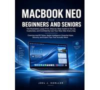 MACBOOK NEO FOR BEGINNERS AND SENIORS: The Illustrated, Large-Print, Step-by-Step Guide to Set Up, Customize, and Confidently Use Your New Mac Every Day - Covering macOS Tahoe, Apple Intelligence....