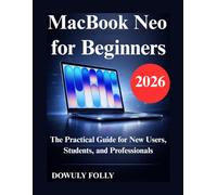 MacBook Neo for Beginners: The Practical Guide for New Users, Students, and Professionals