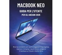 MacBook Neo Guida Per L'utente Per Gli Anziani 2026: Risorsa completa per padroneggiare il tuo laptop, riparare il display Liquid Glass, eseguire il backup su iCloud e molto altro