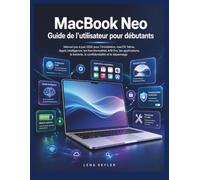 MacBook Neo Guide de l'utilisateur pour débutants: Manuel pas à pas 2026 pour l'installation, macOS Tahoe, Apple Intelligence, les fonctionnalités A18 ... batterie, la confidentialité et le dépannage