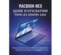 MacBook Neo Guide D'utilisation Pour Les Seniors 2026: Manuel complet pour maîtriser les réparations d'écran Liquid Glass, la sauvegarde iCloud et plus encore