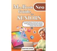 MacBook Neo Guide for SENIORS: The Complete Beginner's Manual with Large Print and Easy Step-by-Step Instructions to Navigate macOS, Boost Productivity, and Master Everyday Tasks with Confidence